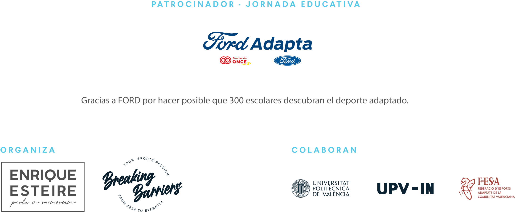 Patrocinador Jornada educativa: Ford Adapta, Fundación ONCE y Ford. Organiza: Enrique Esteire perla in memoriam y Breaking Barriers. Colaboran: Universitat Politècnica de València, UPV-IN y FESA.